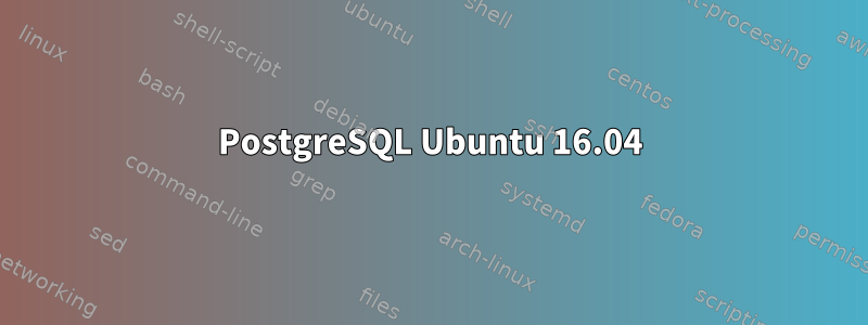 PostgreSQL Ubuntu 16.04