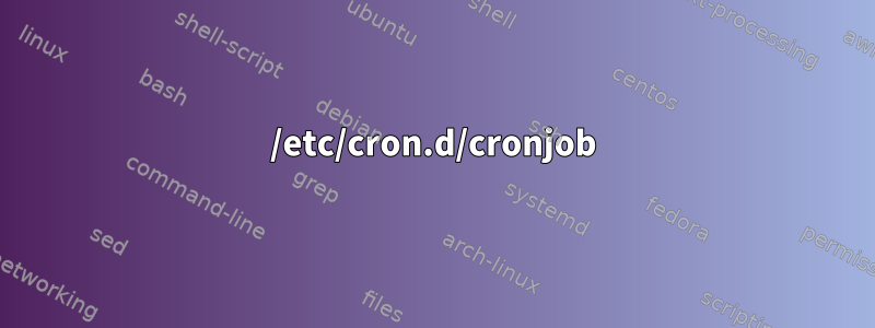 /etc/cron.d/cronjob