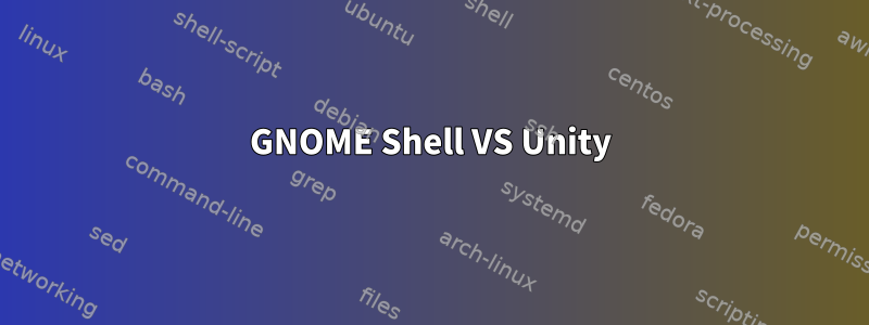 GNOME Shell VS Unity