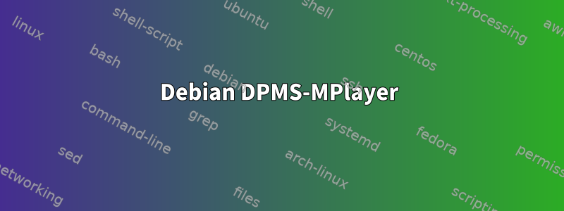 Debian DPMS-MPlayer