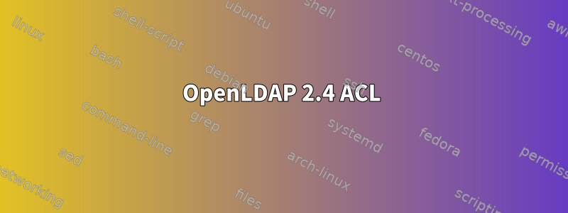 OpenLDAP 2.4 ACL