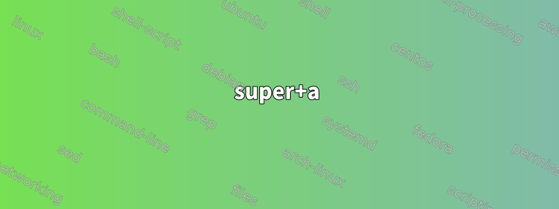 super+a