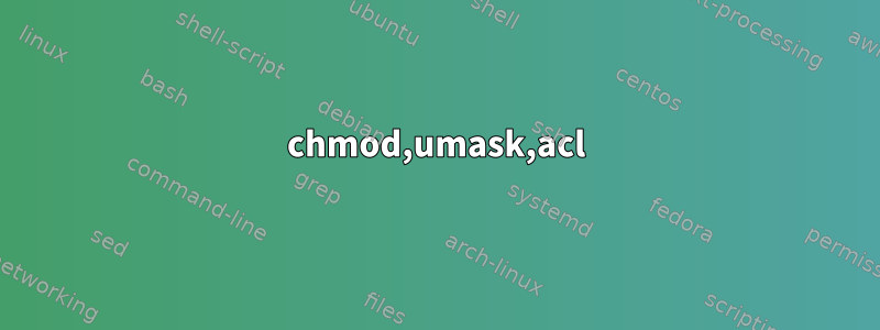 chmod,umask,acl