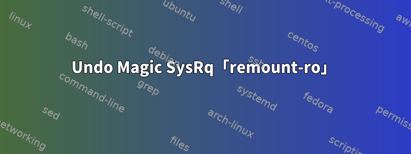 Undo Magic SysRq「remount-ro」