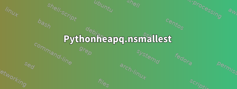 Pythonheapq.nsmallest