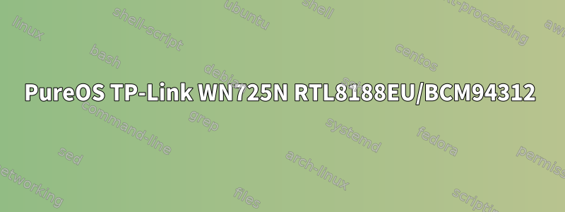 PureOS TP-Link WN725N RTL8188EU/BCM94312