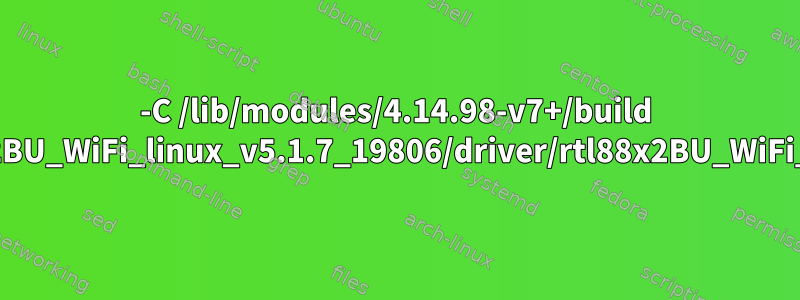 -C /lib/modules/4.14.98-v7+/build M=/root/Desktop/RTL88x2BU_WiFi_linux_v5.1.7_19806/driver/rtl88x2BU_WiFi_linux_v5.1.7_19806.2033