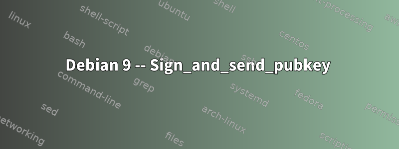 Debian 9 -- Sign_and_send_pubkey