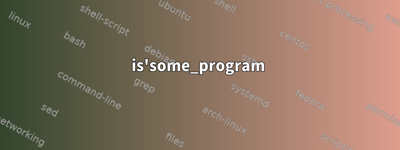 is'some_program