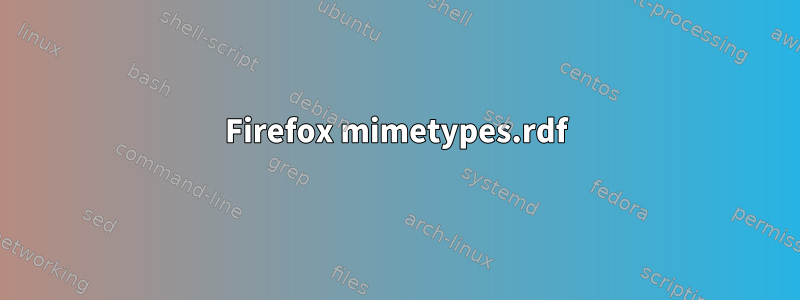 Firefox mimetypes.rdf