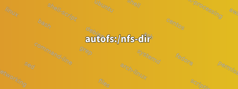 autofs:/nfs-dir