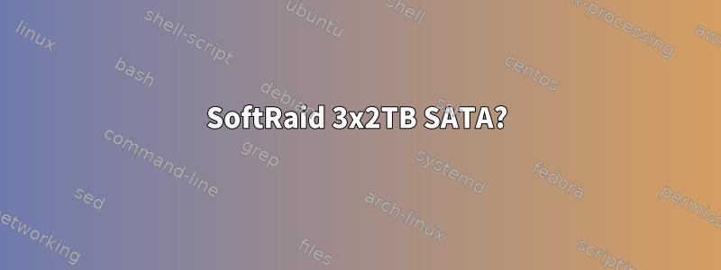 SoftRaid 3x2TB SATA?