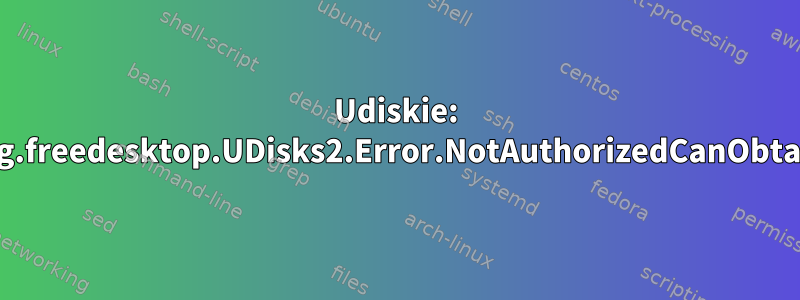 Udiskie: org.freedesktop.UDisks2.Error.NotAuthorizedCanObtain