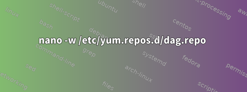 nano -w /etc/yum.repos.d/dag.repo