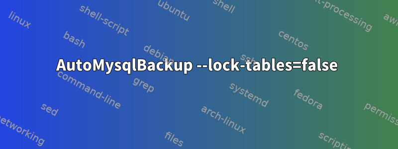 AutoMysqlBackup --lock-tables=false