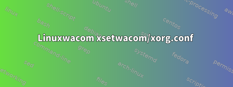 Linuxwacom xsetwacom/xorg.conf