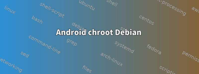 Android chroot Debian