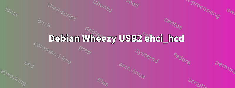 Debian Wheezy USB2 ehci_hcd