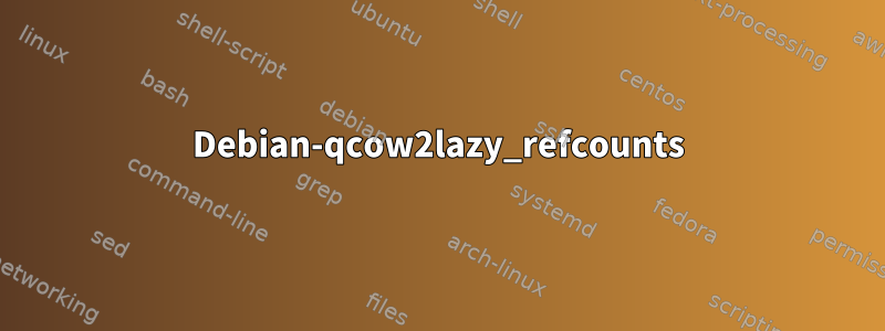 Debian-qcow2lazy_refcounts