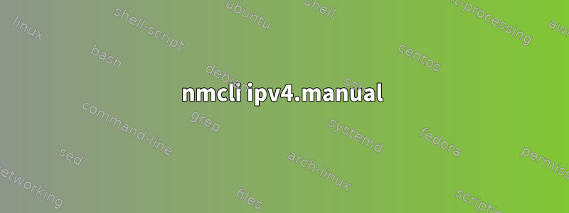 nmcli ipv4.manual