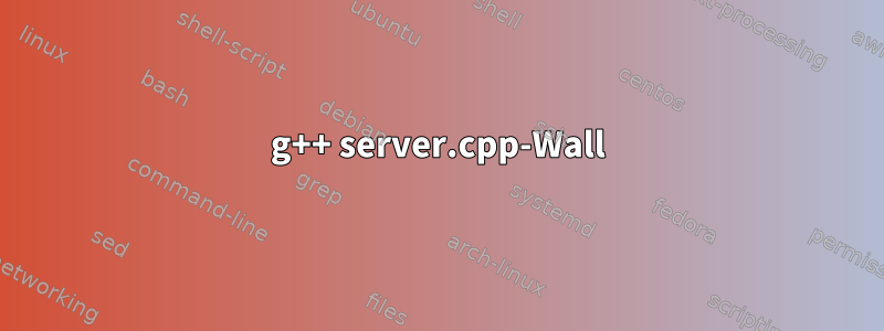 g++ server.cpp-Wall