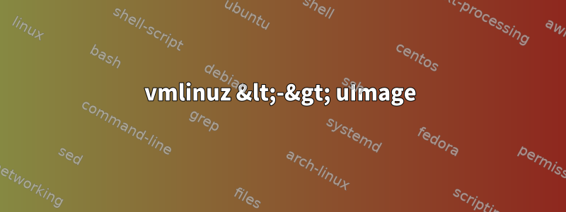 vmlinuz &lt;-&gt; uImage