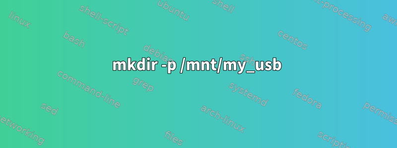 mkdir -p /mnt/my_usb